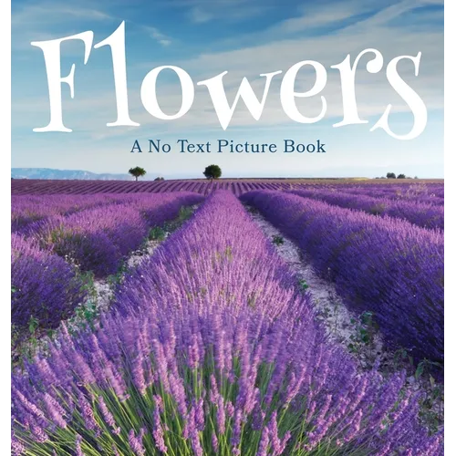 Flowers, A No Text Picture Book: A Calming Gift for Alzheimer Patients and Senior Citizens Living With Dementia