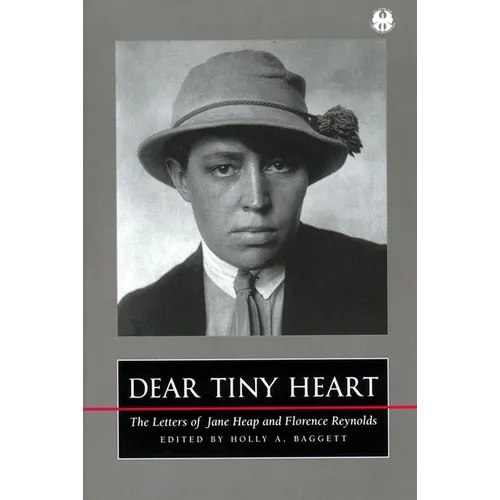 Dear Tiny Heart: The Letters of Jane Heap and Florence Reynolds
