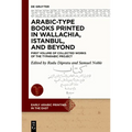 Arabic-Type Books Printed in Wallachia, Istanbul, and Beyond: First Volume of Collected Works of the Typarabic Project
