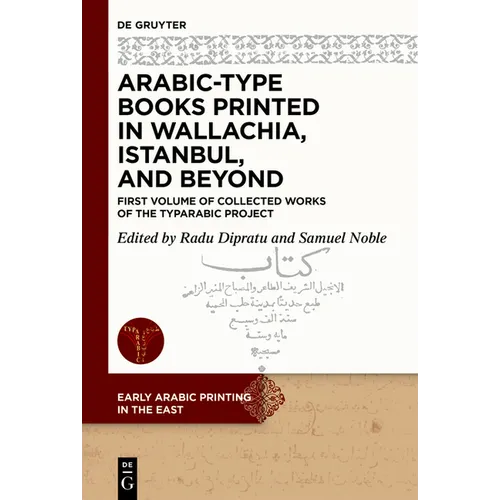Arabic-Type Books Printed in Wallachia, Istanbul, and Beyond: First Volume of Collected Works of the Typarabic Project