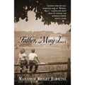 Father, May I... Lessons from the Old-Fashioned Game of "Mother, May I, ." Calling for Giant Steps of Courage and Kindness Toward Joyful Living