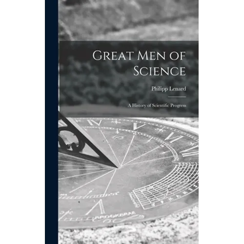Great Men of Science; a History of Scientific Progress