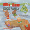 The Adventures of Billy the Bass and the Dock Family: Tall Tales of Billy's Adventures With His Creature Friends and His Human Family