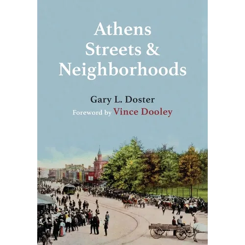 Athens Streets and Neighborhoods: The Origins of Some Street Names and Place Names in Athens, Georgia - Hardcover
