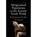 Marginalised Populations in the Ancient Greek World: The Bioarchaeology of the Other