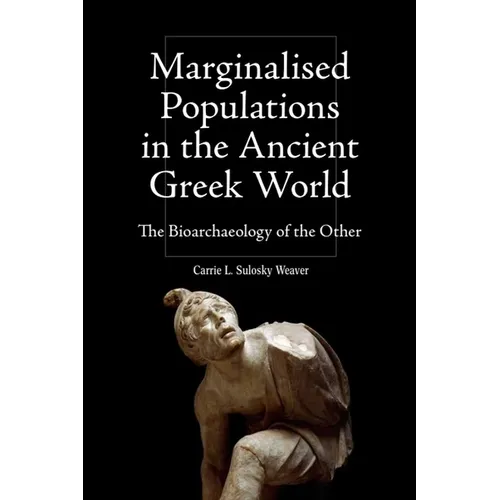 Marginalised Populations in the Ancient Greek World: The Bioarchaeology of the Other