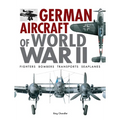German Aircraft of World War II: Fighters, Bombers, Transports, Seaplanes