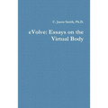 eVolve: Essays on the Virtual Body