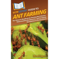 HowExpert Guide to Ant Farming: The Ultimate Handbook for Starting Ant Colonies, Understanding Ant Behavior, and Designing Ant Habitats & Formicariums