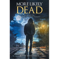 More Likely Dead: An American Story Crime, Drugs, Sex, Violence-Redemption?