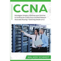 CCNA: Estrategias Simples y Efectivas para Dominar la Certificación CCNA (Cisco Certified Network Associate) Routing Y Switc