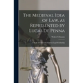 The Medieval Idea of Law, as Represented by Lucas De Penna: a Study in Fourteenth-century Legal Scholarship