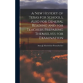 A New History of Texas for Schools, Also for General Reading and for Teachers Preparing Themselves for Examination