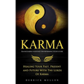 Karma: Transcending Your Past Transforming Your Future (Healing Your Past, Present and Future With The Lords Of Karma)
