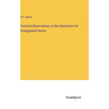 Practical Observations on the Operations for Strangulated Hernia