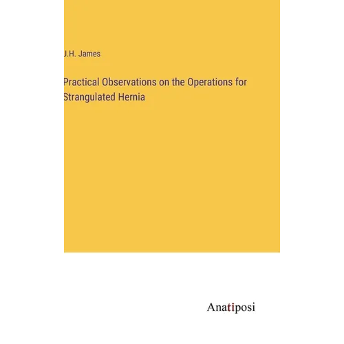 Practical Observations on the Operations for Strangulated Hernia