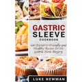 Gastric Sleeve Cookbook: 100 Bariatric-Friendly and Healthy Recipes for the Gastric Sleeve Surgery