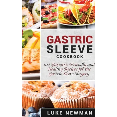 Gastric Sleeve Cookbook: 100 Bariatric-Friendly and Healthy Recipes for the Gastric Sleeve Surgery
