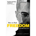 How to Find Freedom and Kill Your Fear: The Heroic Life Story of Malcolm X (Malcolm X Biography)