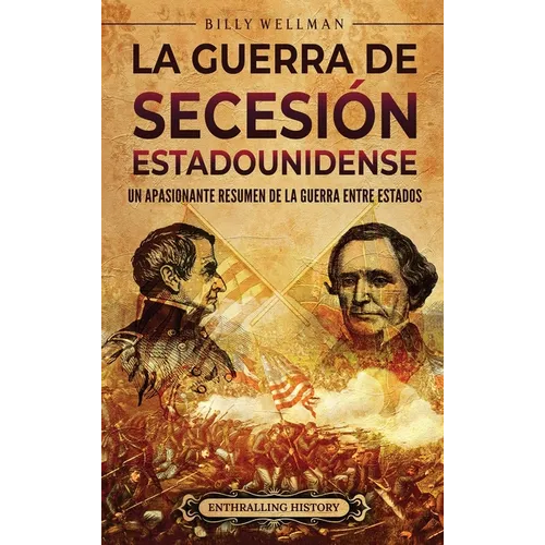 La guerra de Secesión estadounidense: Un apasionante resumen de la guerra entre Estados