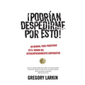 ¡Podrían despedirme por esto!: Un manual para prosperar en el mundo del Intraemprendimiento Corporativo