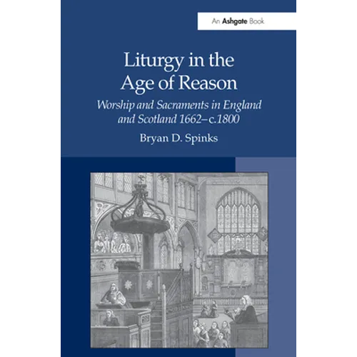 Liturgy in the Age of Reason: Worship and Sacraments in England and Scotland 1662-C.1800
