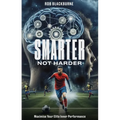 Smarter, Not Harder: Maximise Your Elite Inner Performance