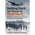 Building Dutch Air Power in World War II: The Role of Lend-Lease and Aircrew Training in the United States