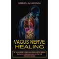 Vagus Nerve Healing: The Secrets to Overcome Anxiety and Ptsd With Stimulation Exercises (The Survival Guide to Vagus Nerve Healing and Self Hypnosis)