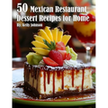 50 Mexican Restaurant Dessert Recipes for Home