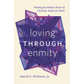 Loving Through Enmity: Healing the Broken Heart of Christian Antiracist Work