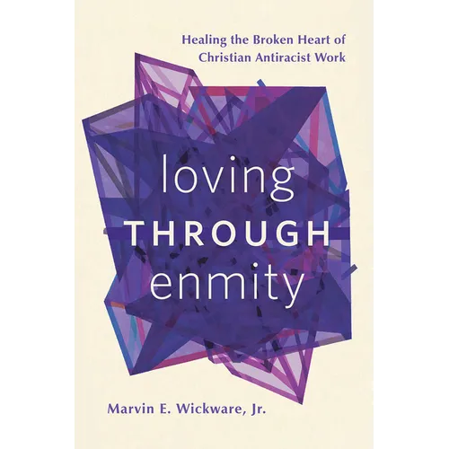 Loving Through Enmity: Healing the Broken Heart of Christian Antiracist Work