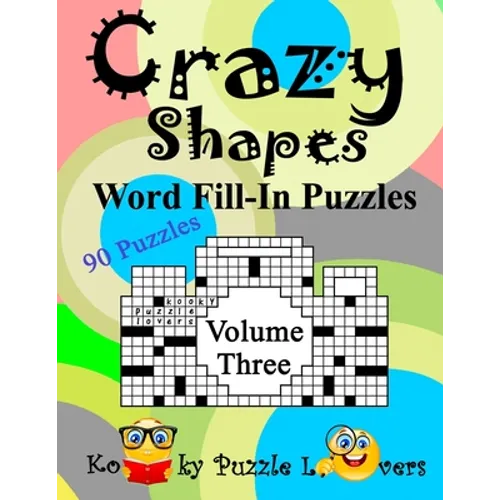 Crazy Shapes Word Fill-In Puzzles, Volume 3: 90 Puzzles