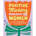 Positive Thinking Workbook for Women: Invite More Self-Love, Self-Care, and Self-Confidence Into Your Life