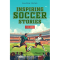 Inspiring Soccer Stories For Kids - Fun, Inspirational Facts & Stories For Young Readers