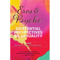 Eros & Psyche (Volume 2: Clinical & Spiritual Perspectives): Existential Perspectives on Sexuality