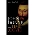 John Donne in the Time of Covid: An Analysis of Devotions Upon Emergent Occasions