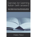 Exercises for Learning Italian (with answers): Part I: Alphabet, Pronunciation, Definite Article, Indefinite Article, Gender of Nouns, Cardinal and Or