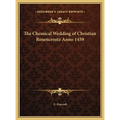 The Chemical Wedding of Christian Rosencreutz Anno 1459