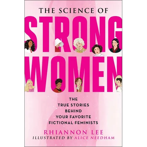 The Science of Strong Women: The True Stories Behind Your Favorite Fictional Feminists