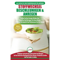 Stoffwechsel Beschleunigen & Anregen: Stellen Sie Ihre Energie Wieder Her, Entgiften Sie Ihren Körper Und Verlieren Sie Gewicht (Bücher In Deutsch / M