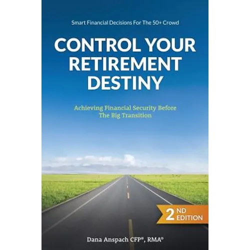 Control Your Retirement Destiny: Achieving Financial Security Before The Big Transition