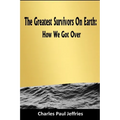 The Greatest Survivors On Earth