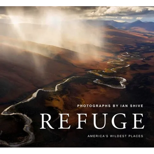 Refuge: America's Wildest Places (Explore the National Wildlife Refuge System, Including Kodiak, Palmyra Atoll, Rocky Mountains, and More, Photography