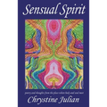 Sensual Spirit...Poetry and Thoughts from the Place Where Body and Soul Meet: Poetry and Thoughts from the Place Where Body and Soul Meet