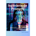 Ingeniería de Prompts: Cómo darle vida a tus ideas con IA