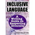 Inclusive Language: A Writing Guide on Respecting Diversity
