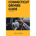 Connecticut Drivers Guide: A Study Manual for Connecticut drivers Education and License
