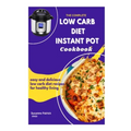 The Complete Low Carb Diet Instant Pot Cookbook: Easy and delicious low carb diet recipes for healthy living