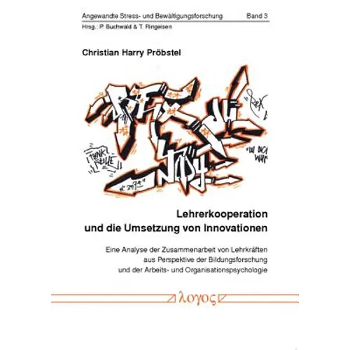 Lehrerkooperation Und Die Umsetzung Von Innovationen: Eine Analyse Der Zusammenarbeit Von Lehrkraften Aus Perspektive Der Bildungsforschung Und Der Ar